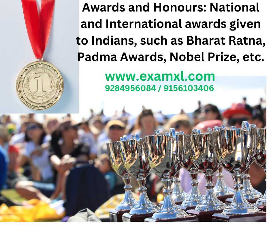 Awards and Honours: National and International awards given to Indians, such as Bharat Ratna, Padma Awards, Nobel Prize, etc.